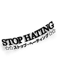 STOP HATING STICKER