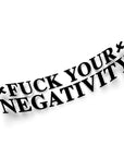 F*CK YOUR NEGATIVITY STICKER Merakii Garage