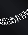 F*CK YOUR NEGATIVITY STICKER Merakii Garage
