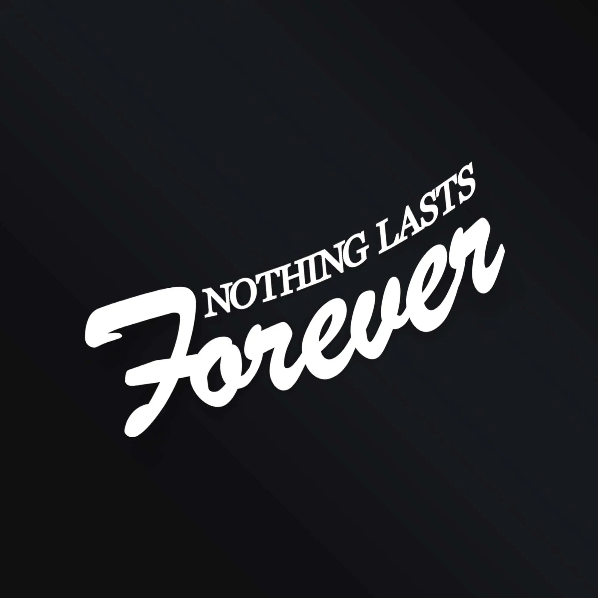 NOTHING LASTS FOREVER STICKER – Merakii Garage