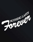 NOTHING LASTS FOREVER STICKER Merakii Garage