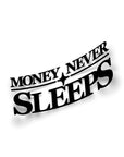 MONEY NEVER SLEEPS STICKER