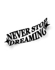 NEVER STOP DREAMING STICKER