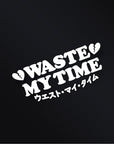 WASTE MY TIME STICKER