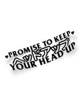 PROMISE TO KEEP YOUR HEAD UP STICKER