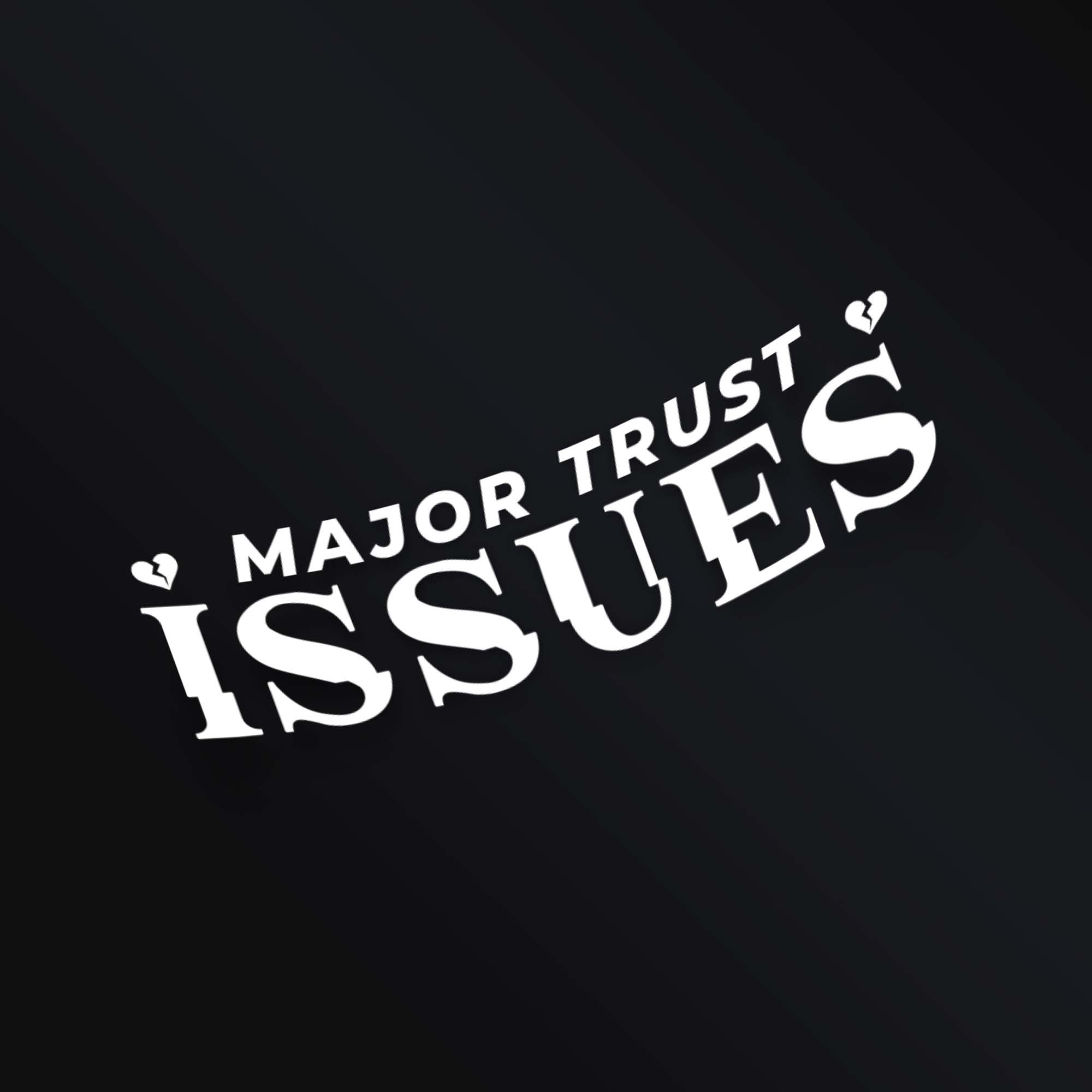 MAJOR TRUST ISSUES STICKER