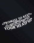 PROMISE TO KEEP YOUR HEAD UP STICKER