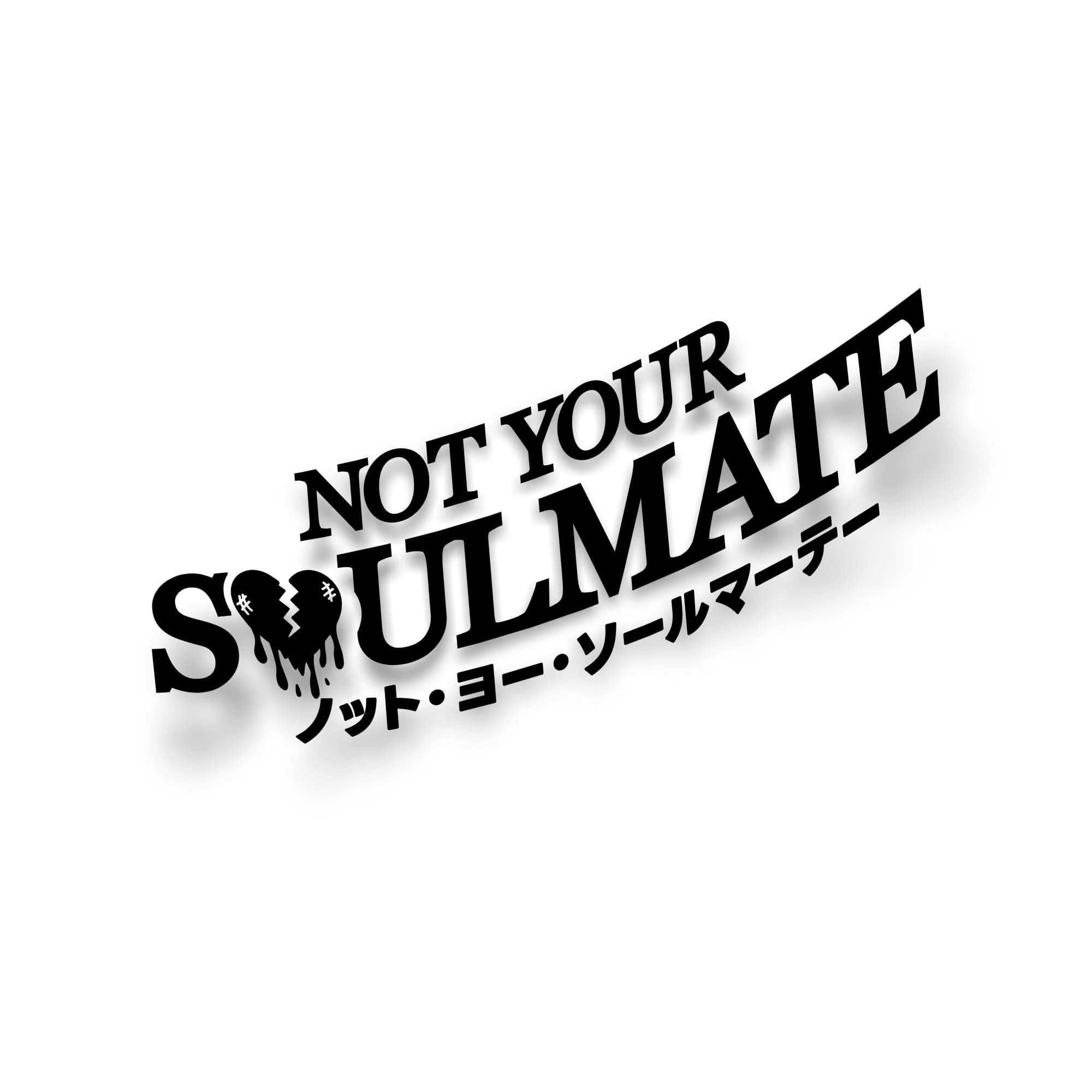 NOT YOUR SOULMATE STICKER