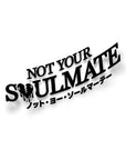 NOT YOUR SOULMATE STICKER