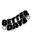 BETTER DAYS STICKER