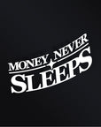 MONEY NEVER SLEEPS STICKER