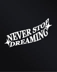 NEVER STOP DREAMING STICKER