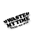 WASTE MY TIME STICKER